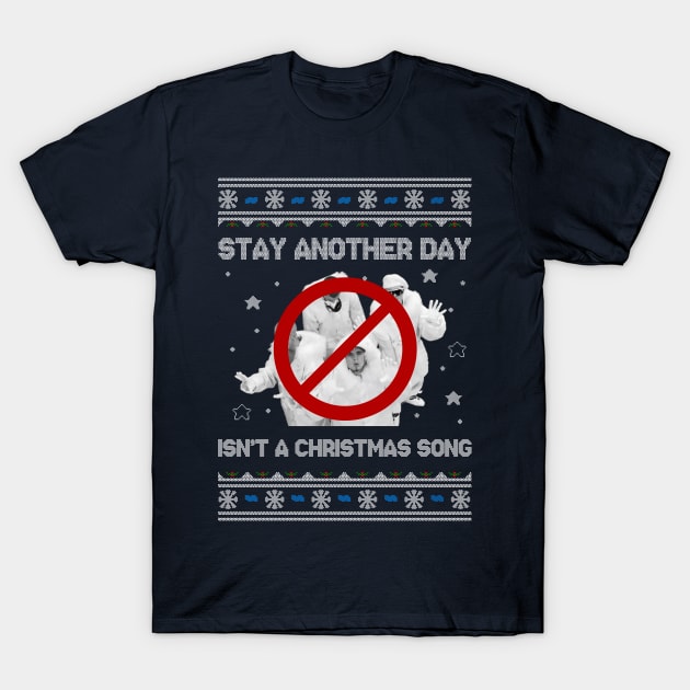 East 17 Stay Another Day Isn't A Christmas Song T-Shirt by StebopDesigns